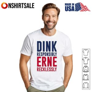 Dink Responsible Erne Recklessly T-Shirt