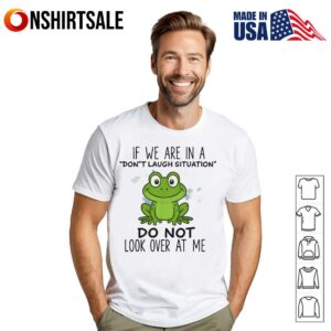 Do Not Look at Me Don’t Laugh Situation Humor Do Not Look Over At Me T-Shirt