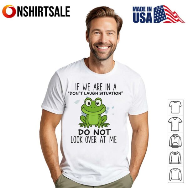 Do Not Look at Me Don’t Laugh Situation Humor Do Not Look Over At Me T-Shirt