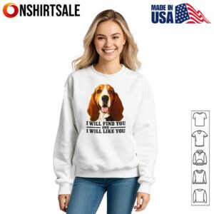 Dog I Will Find You And I Will Like You T Shirt 3