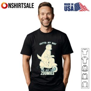 Dogs Outta My Way I’ve Got The Zoomies T-Shirt