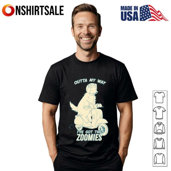 Dogs Outta My Way I’ve Got The Zoomies T-Shirt
