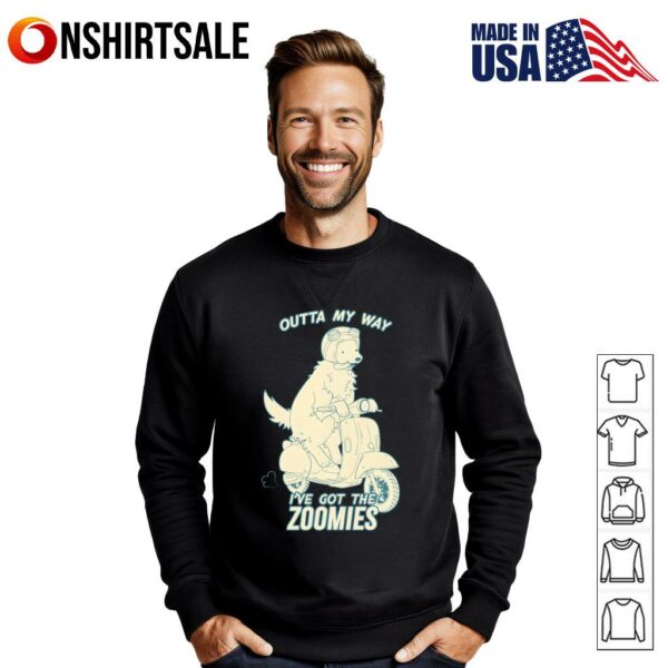 Dogs Outta My Way I’ve Got The Zoomies T-Shirt