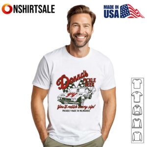 Donna’s Pickle Beer You’ll Relish Every Sip Proudly Made In Milwaukee T-Shirt