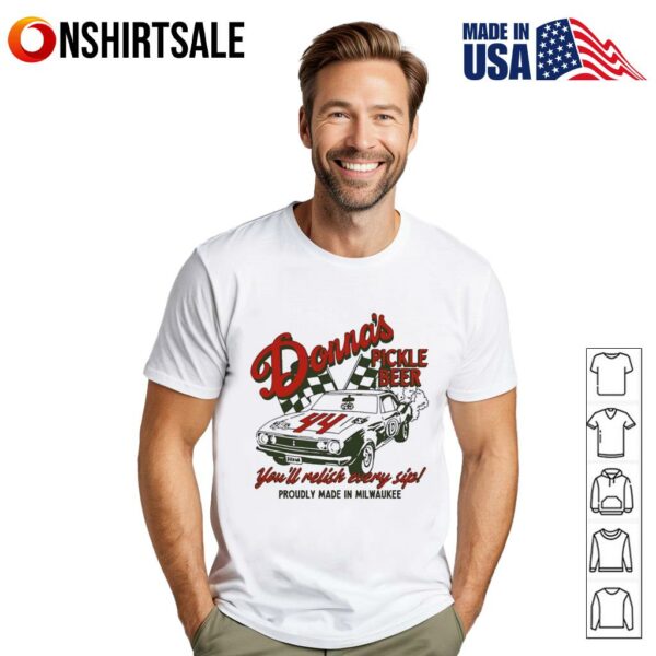 Donna’s Pickle Beer You’ll Relish Every Sip Proudly Made In Milwaukee T-Shirt