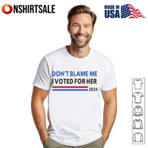 Dont Blame Me I Voted For Her 2024 T-Shirt