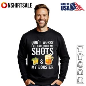 Dont Worry Ive Had Both My Shots And Booster Funny Vaccine T Shirt 2