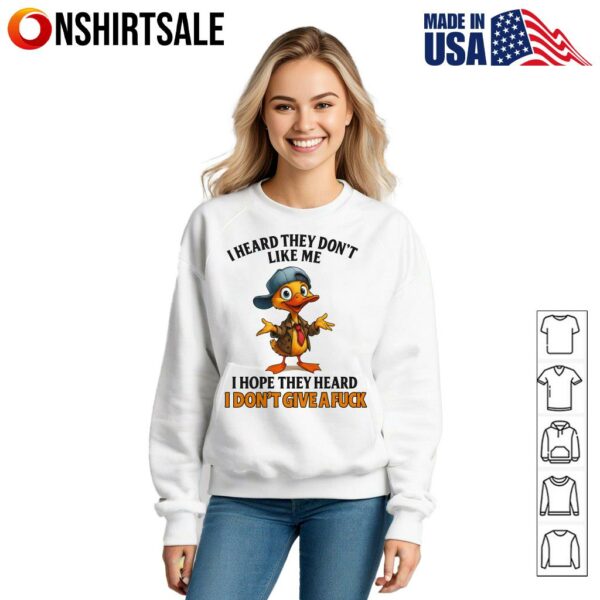 Duck I Heard They Won’t Like Me I Hope They Heard I Don’t Give A Fuck T-Shirt