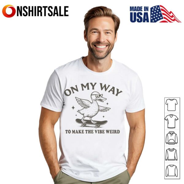 Duck On My Way To Make The Vibe Weird T-Shirt
