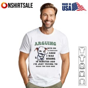 Elephant arguing with me is wrong. i knew i was wrong 10 minutes ago now i’m just trying to take you angry T-Shirt