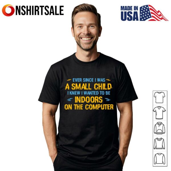 Ever Since I Was A Small Child I Knew I Wanted T-Shirt