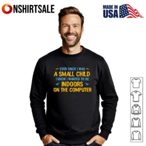 Ever Since I Was A Small Child I Knew I Wanted T Shirt 2