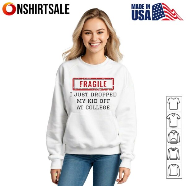 FRAGILE I just dropped my kid off at college  T-Shirt