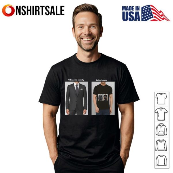 Fitting Into Society vs Being Happy T-Shirt
