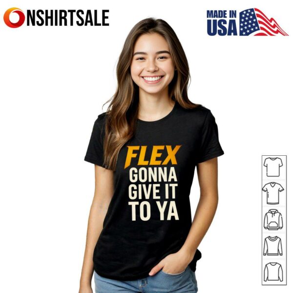 Flex gonna give it to ya T-Shirt
