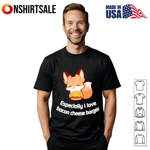 Fox Especially I Love Bacon Cheese Barger T-Shirt