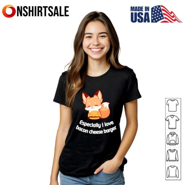 Fox Especially I Love Bacon Cheese Barger T-Shirt