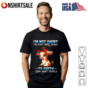 Funny Cow I’m Not Short I’m Just More Down To Earth T-Shirt