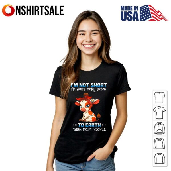Funny Cow I’m Not Short I’m Just More Down To Earth T-Shirt