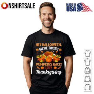Funny Hey Halloween We’re Taking Pumpkins Back Thanksgiving T-Shirt