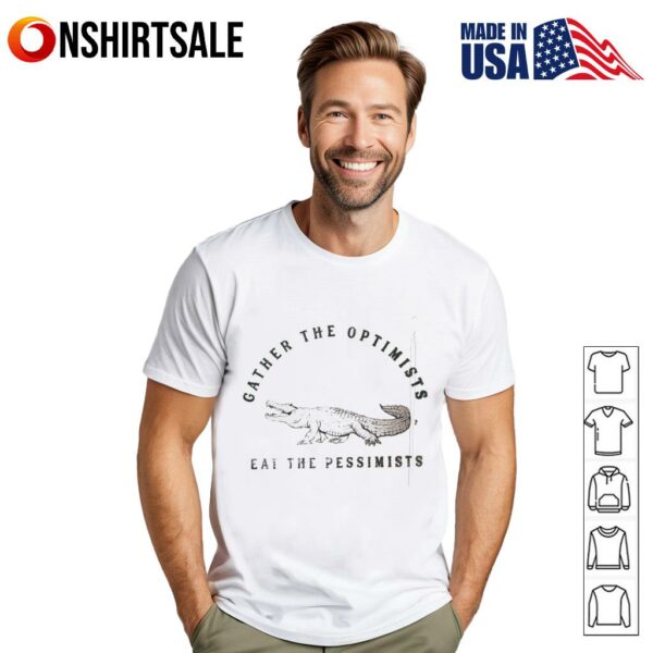 Gator gather the optimists eat the pessimists T-Shirt