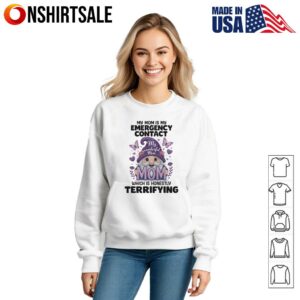 Gnomes My Mom Is My Emergency Contact Which Is Honestly Terrifying T Shirt 3