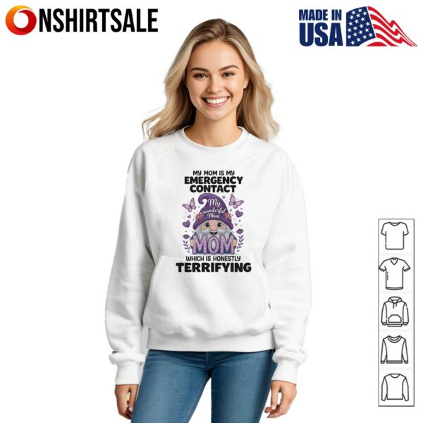 Gnomes My Mom Is My Emergency Contact Which Is Honestly Terrifying T-Shirt