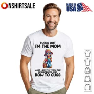 Gnomes Turns Out I’m The Mom Most Likely To Teach The Neighborhood Kids How To Cuss T-Shirt