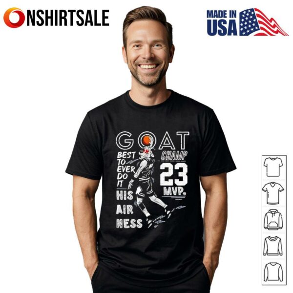 Goat Champ 23 MVP Best To Ever Do It His Airness T-Shirt