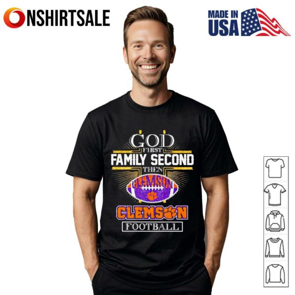 God first family second then Clemson football T-Shirt