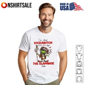 Grinch I’m chief kickabitch from the slapahoe tribe T-Shirt