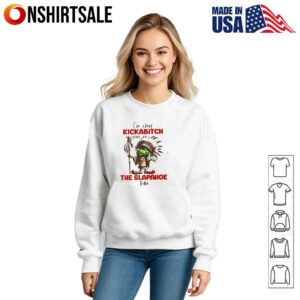 Grinch Im chief kickabitch from the slapahoe tribe T Shirt 3