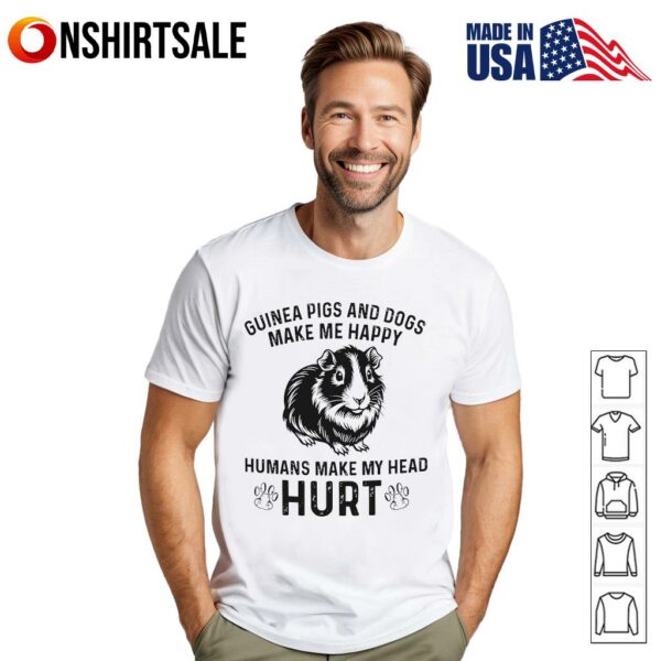 Guinea Pigs And Dogs Make Me Happy Humans Make My Head Hurt T-Shirt