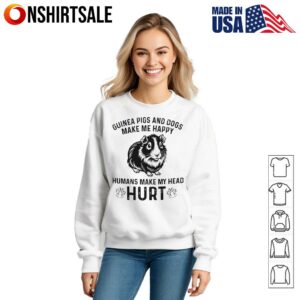 Guinea Pigs And Dogs Make Me Happy Humans Make My Head Hurt T Shirt 3