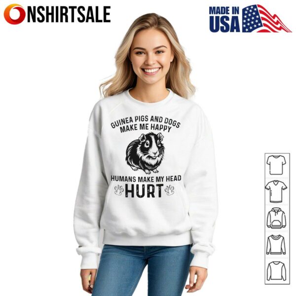 Guinea Pigs And Dogs Make Me Happy Humans Make My Head Hurt T-Shirt