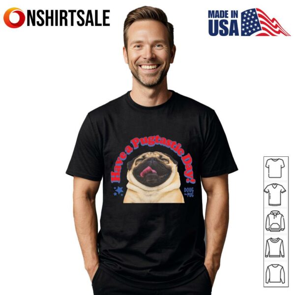 Have A Pugtastic Day T-Shirt