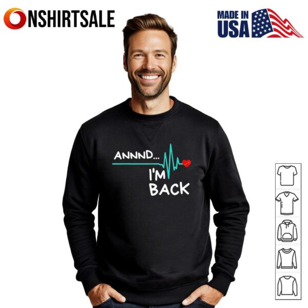 Heart attack survivor annnd I’m back T-Shirt