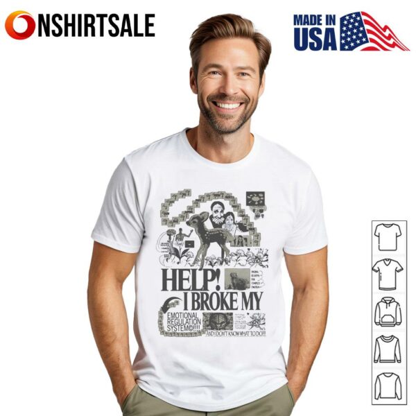 Help I broke my emotional regulation system T-Shirt