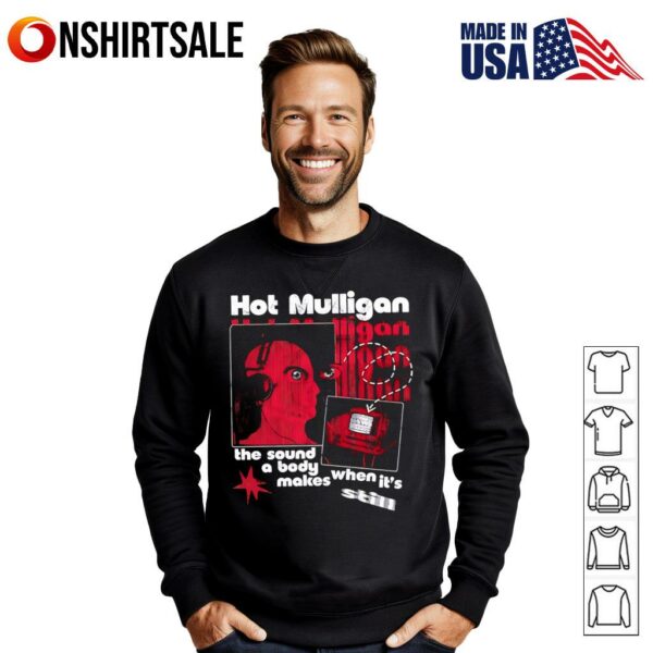 Hot Mulligan The Sound A Body Makes When It’ Still T-Shirt