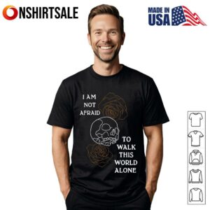 I Am Not Afraid To Walk This World Alone Skull Rose Gothic T Shirt 1