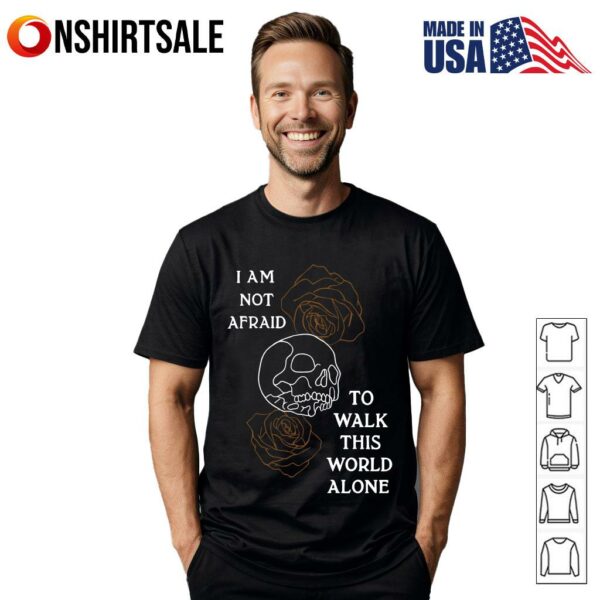 I Am Not Afraid To Walk This World Alone Skull Rose Gothic T-Shirt
