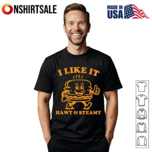 I Like It Hawt And Steamy T-Shirt