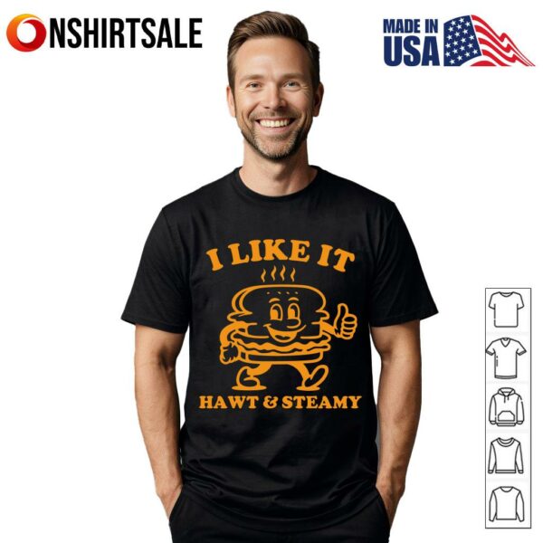 I Like It Hawt And Steamy T-Shirt