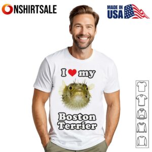 I Love My Boston Terrier T-Shirt