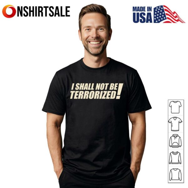 I Shall Not Be Terrorized T-Shirt
