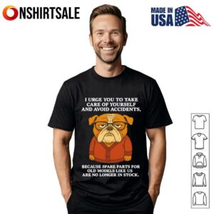 I Urge You To Take Care Of Yourself And Avoid Accidents Bulldog T-Shirt