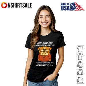 I Urge You To Take Care Of Yourself And Avoid Accidents Bulldog T Shirt 3