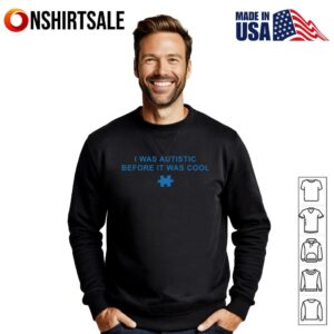 I Was Autistic Before It Was Cool T Shirt 2