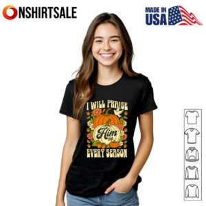 I Will Praise Him In Every Season Pumpkin Halloween T Shirt 3