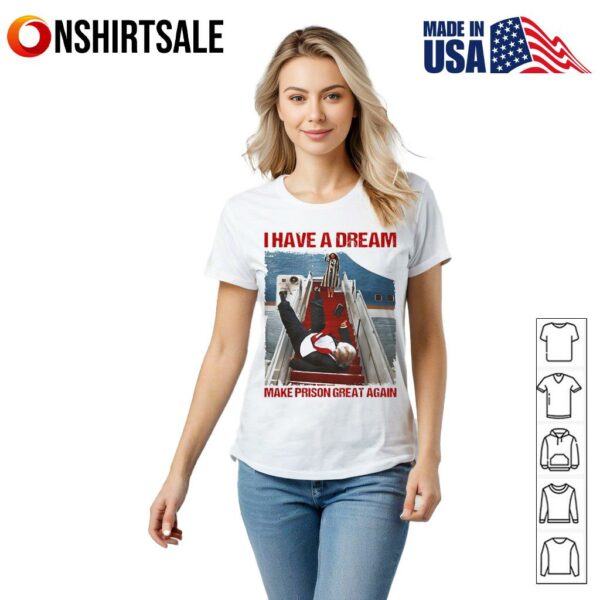 I have a dream make prison great again T-Shirt